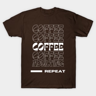 Coffee, Coffee, Coffee, Coffee, Adulting, Repeat T-Shirt